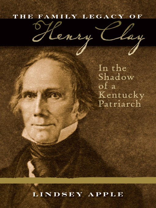 Title details for The Family Legacy of Henry Clay by Lindsey Apple - Wait list